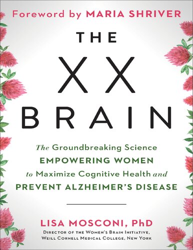 The XX Brain: The Groundbreaking Science Empowering Women to Maximize Cognitive Health and Prevent Alzheimer's Disease