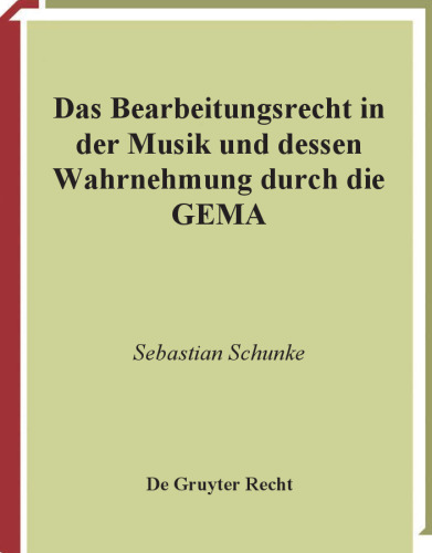 Das Bearbeitungsrecht in der Musik und dessen Wahrnehmung durch die Gema (German Edition)