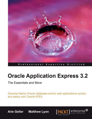 Oracle Application Express 3.2, the Essentials and More: Develop Native Oracle database-centric web applications quickly and easily with Oracle APEX