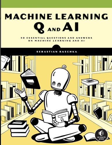 Machine Learning Q and AI: 30 Essential Questions and Answers on Machine Learning and AI