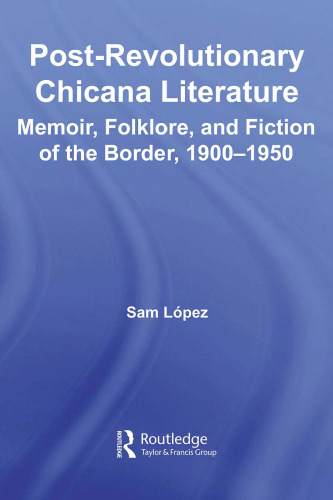 Post-Revolutionary Chicana Literature: Memoir, Folklore, and Fiction of the Border, 1900-1950 (Latino Communities: Emerging Voices - Political, Social, Cultura)