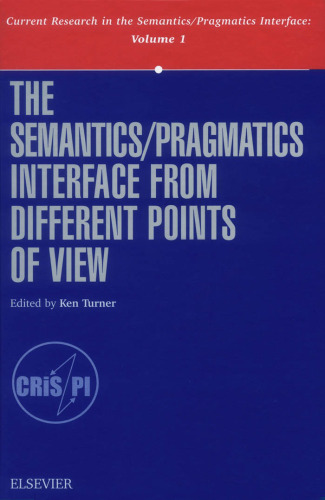 The Semantics Pragmatics Interface from Different Points of View (Current Research in the Semantics Pragmatics Interface) (Current Research in the Semantics Pragmatics Interface)