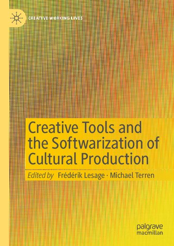 Creative Tools and the Softwarization of Cultural Production (Creative Working Lives)