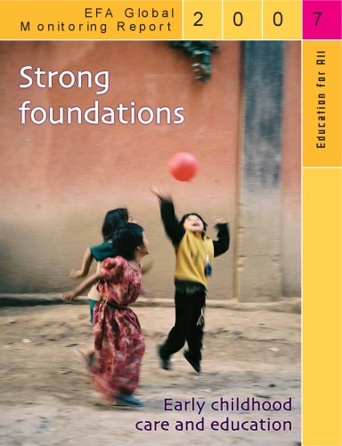 Education for All Global Monitoring Report - Strong Foundations: Early Childhood Care and Education