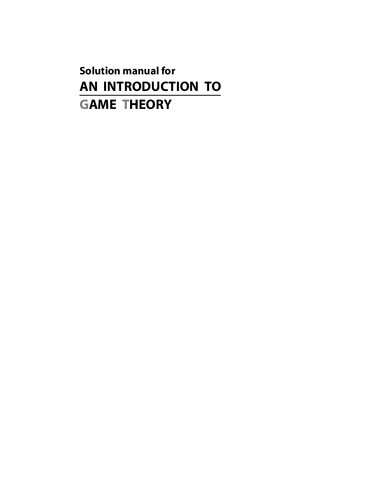 Solution manual for AN INTRODUCTION TO GAME THEORY