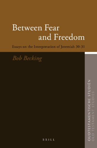 Between Fear And Freedom: Essays On The Interpretation Of Jeremiah 30-31 (Oudtestamentische Studien)