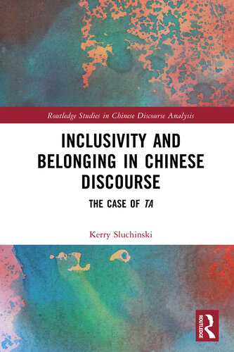 Inclusivity and Belonging in Chinese Discourse: The Case of ta (Routledge Studies in Chinese Discourse Analysis)