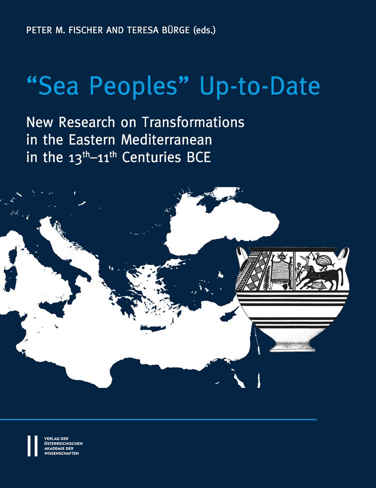 Sea Peoples' Up-To-Date: New Research on Transformation in the Eastern Mediterranean in 13th-11th Centuries Bce (Denkschrift Der Gesamtakademie: ... the Chronology of the Eastern Mediterranean)