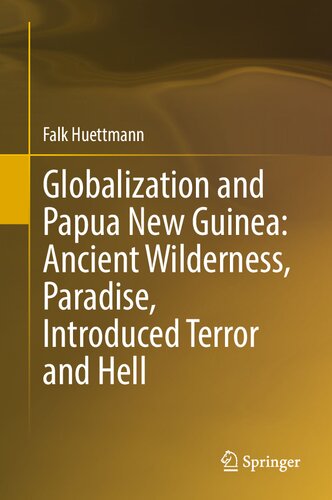 Globalization and Papua New Guinea: Ancient Wilderness, Paradise, Introduced Terror and Hell