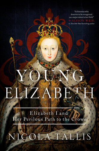 Young Elizabeth : Elizabeth I and Her Perilous Path to the Crown