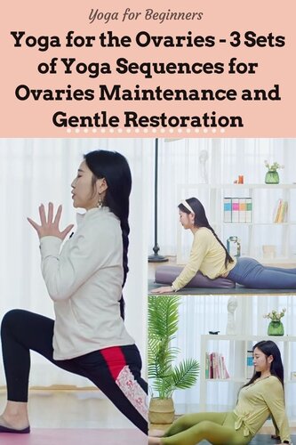 Yoga for the Overies Collection - 3 Sets of Yoga Sequences for Ovaries Maintenance and Gentle Restoration (With over 100 full-coloured photos for step-by-step tutorial)