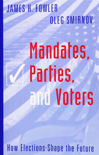 Mandates, Parties, and Voters: How Elections Shape the Future (Social Logic of Politics)