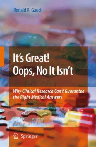 Its Great! Oops, No It Isnt: Why Clinical Research Cant Guarantee The Right Medical Answers.