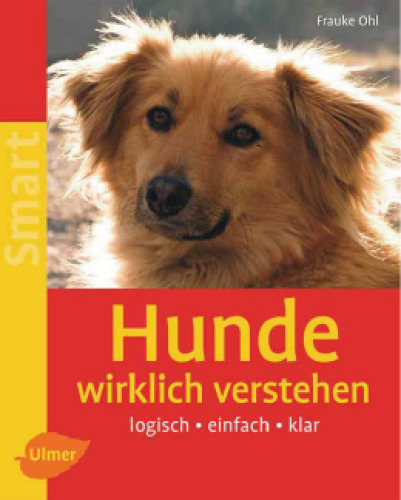 Hunde wirklich verstehen: logisch - einfach - klar