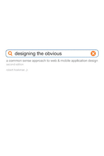 Designing the Obvious: A Common Sense Approach to Web & Mobile Application Design (2nd Edition) (Voices That Matter)