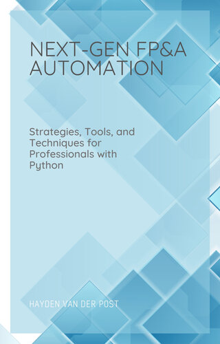 Next Gen FP&A Automation: Strategies, Tools, and Techniques for Professionals with Python