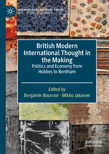 British Modern International Thought in the Making: Politics and Economy from Hobbes to Bentham (International Political Theory)