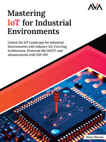 Mastering IoT For Industrial Environments: Unlock the IoT Landscape for Industrial Environments with Industry 4.0