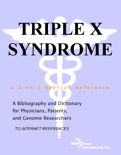 Triple X Syndrome - A Bibliography and Dictionary for Physicians, Patients, and Genome Researchers