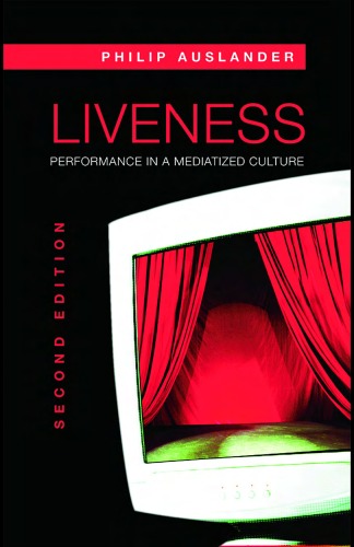 Liveness: Performance in a Mediatized Culture  Second Edition