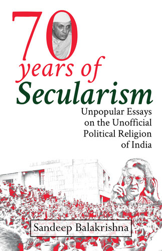 Seventy Years of Secularism: Unpopular Essays on the Unofficial Political Religion of India