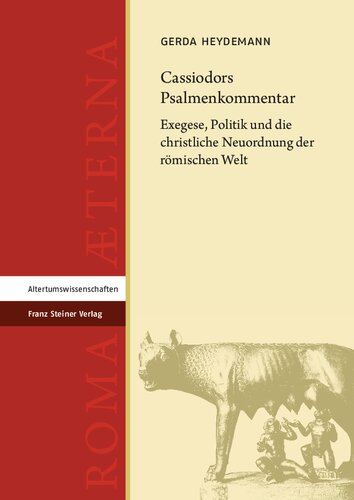 Cassiodors Psalmenkommentar: Exegese, Politik und die christliche Neuordnung der römischen Welt