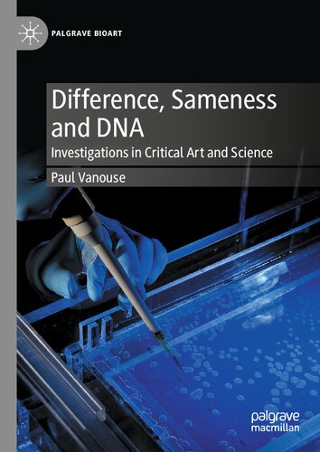 Difference, Sameness and DNA: Investigations in Critical Art and Science (Palgrave BioArt)