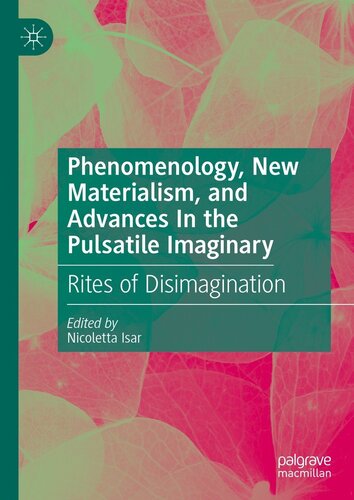 Phenomenology, New Materialism, and Advances In the Pulsatile Imaginary: Rites of Disimagination