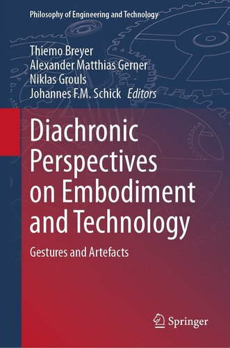 Diachronic Perspectives on Embodiment and Technology: Gestures and Artefacts (Philosophy of Engineering and Technology, 46)