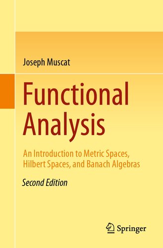 Functional Analysis: An Introduction to Metric Spaces, Hilbert Spaces, and Banach Algebras