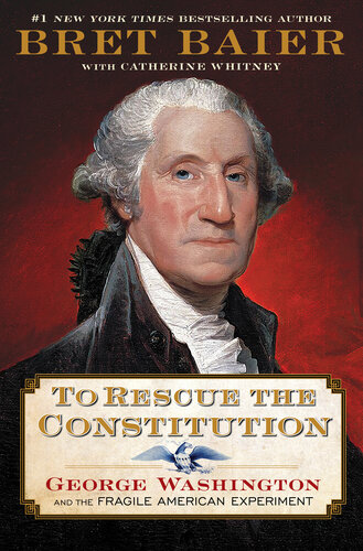 To Rescue the Constitution - George Washington and the Fragile American Experiment