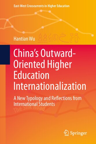 China’s Outward-Oriented Higher Education Internationalization: A New Typology and Reflections from International Students (East-West Crosscurrents in Higher Education)