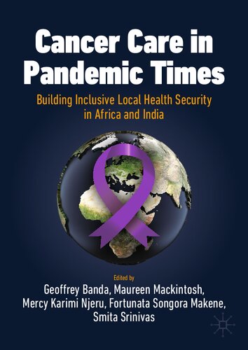 Cancer Care in Pandemic Times: Building Inclusive Local Health Security in Africa and India: Cancer Care in Africa and India (International Political Economy Series)