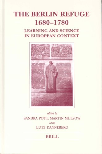 The Berlin Refuge, 1680-1780: Learning and Science in European Context