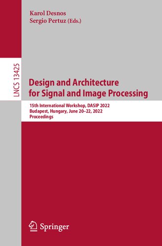 Design and Architecture for Signal and Image Processing: 15th International Workshop, DASIP 2022, Budapest, Hungary, June 20–22, 2022, Proceedings (Lecture Notes in Computer Science)