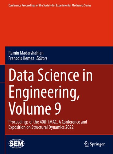 Data Science in Engineering, Volume 9: Proceedings of the 40th IMAC, A Conference and Exposition on Structural Dynamics 2022 (Conference Proceedings of the Society for Experimental Mechanics Series)