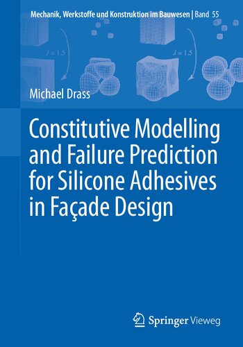 Constitutive Modelling and Failure Prediction for Silicone Adhesives in Façade Design (Mechanik, Werkstoffe und Konstruktion im Bauwesen, 55)