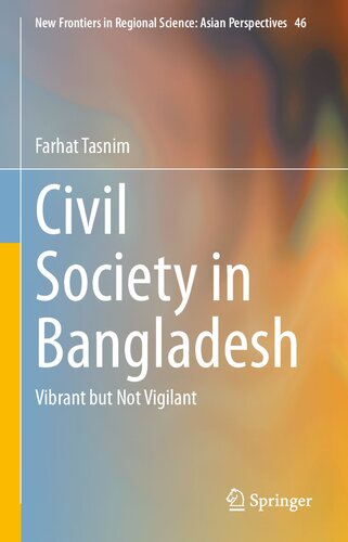 Civil Society in Bangladesh: Vibrant but Not Vigilant (New Frontiers in Regional Science: Asian Perspectives, 46)