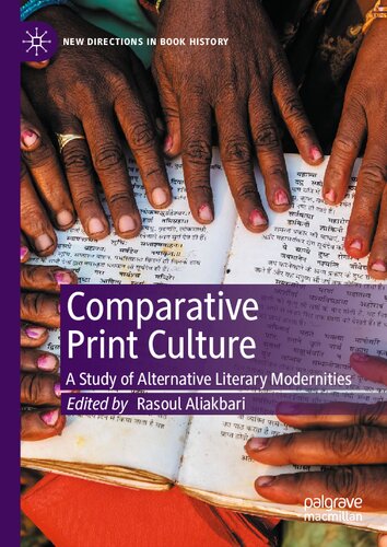 Comparative Print Culture: A Study of Alternative Literary Modernities (New Directions in Book History)