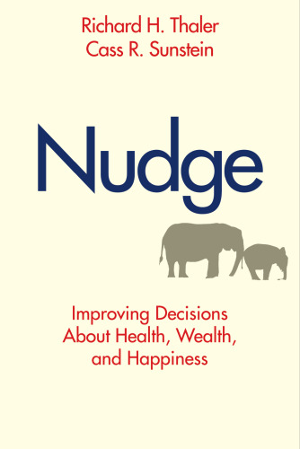 Nudge: Improving Decisions About Health, Wealth, and Happiness