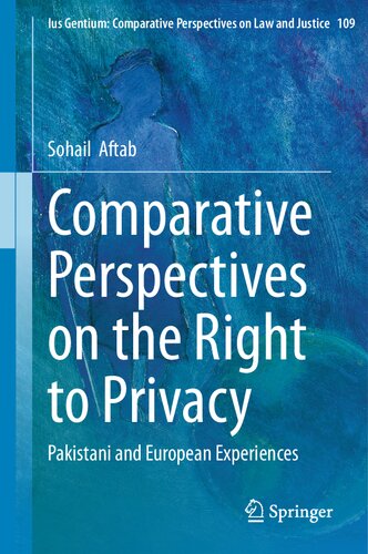 Comparative Perspectives on the Right to Privacy: Pakistani and European Experiences (Ius Gentium: Comparative Perspectives on Law and Justice, 109)