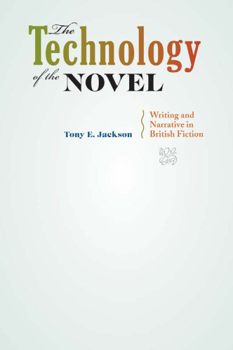 The Technology of the Novel: Writing and Narrative in British Fiction