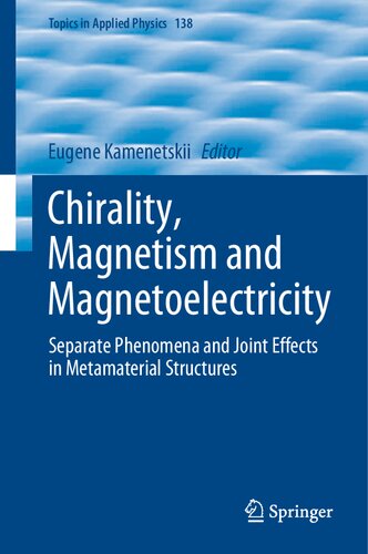 Chirality, Magnetism and Magnetoelectricity: Separate Phenomena and Joint Effects in Metamaterial Structures (Topics in Applied Physics, 138)