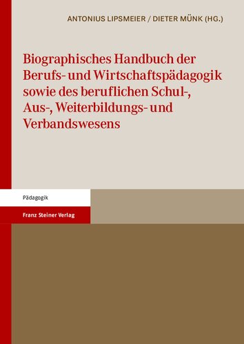 Biographisches Handbuch der Berufs- und Wirtschaftspädagogik sowie des beruflichen Schul-, Aus-, Weiterbildungs- und Verbandswesens