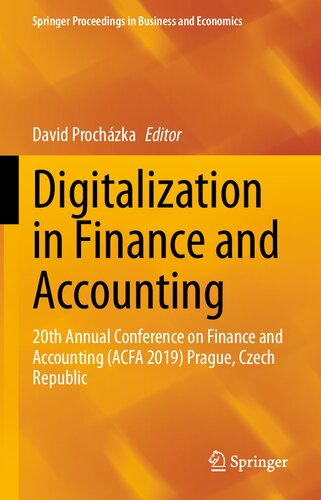 Digitalization in Finance and Accounting: 20th Annual Conference on Finance and Accounting (ACFA 2019) Prague, Czech Republic (Springer Proceedings in Business and Economics)