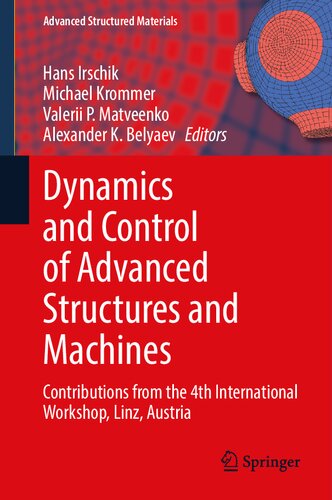 Dynamics and Control of Advanced Structures and Machines: Contributions from the 4th International Workshop, Linz, Austria (Advanced Structured Materials, 156)