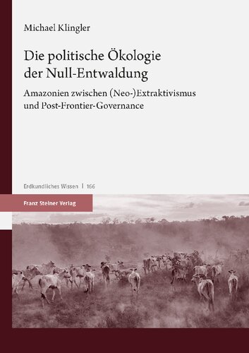 Die politische Ökologie der Null-Entwaldung: Amazonien zwischen (Neo-)Extraktivismus und Post-Frontier-Governance