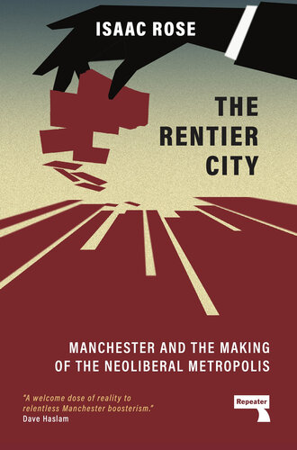 The Rentier City: Manchester and the Making of the Neoliberal Metropolis