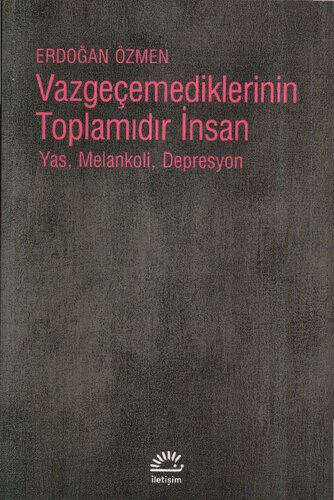 Vazgeçemediklerinin Toplamıdır İnsan: Yas, Melankoli, Depresyon