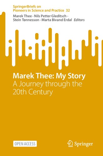 Marek Thee: My Story: A Journey through the 20th Century (SpringerBriefs on Pioneers in Science and Practice)